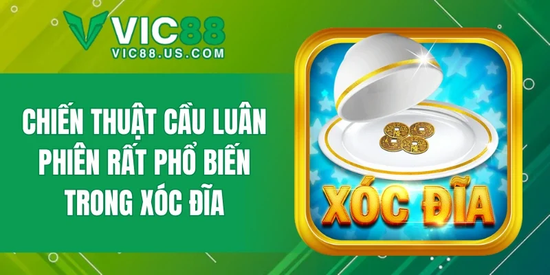 Chiến thuật cầu luân phiên rất phổ biến trong xóc đĩa