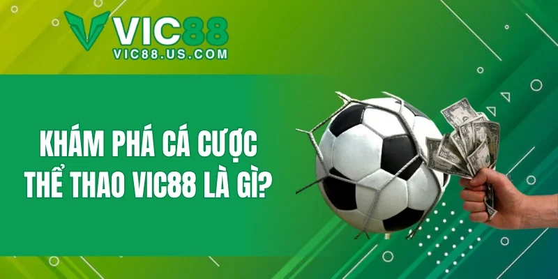 Khám phá cá cược thể thao VIC88 là gì?