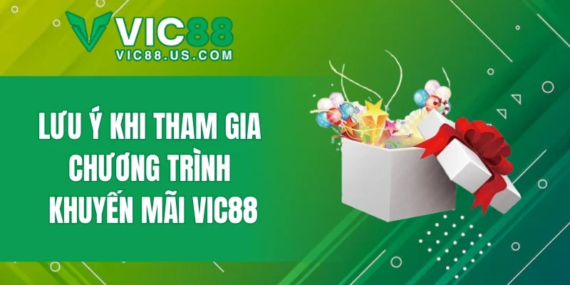 Lưu ý khi tham gia chương trình khuyến mãi VIC88