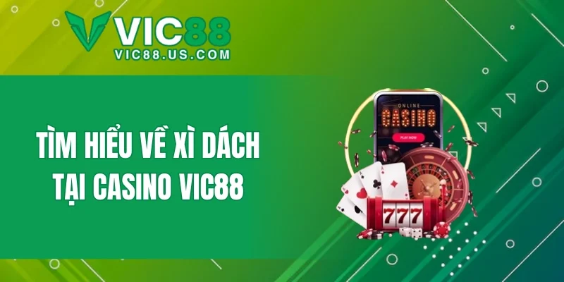 Tìm hiểu về xì dách tại casino VIC88
