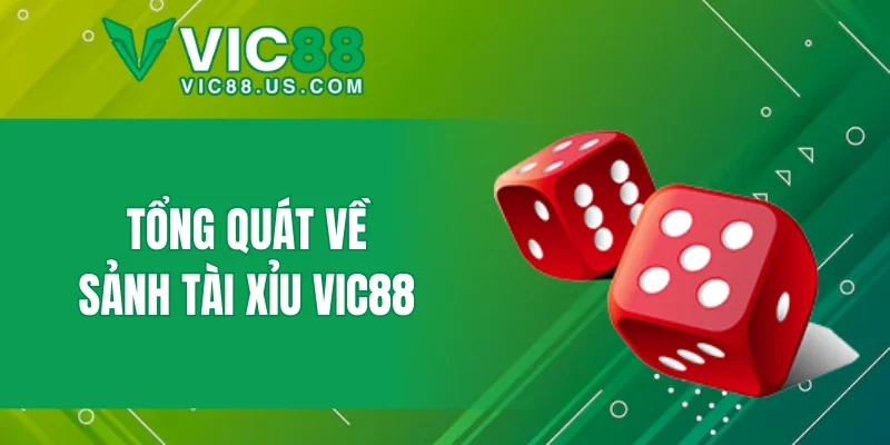 Tổng quát về sảnh tài xỉu VIC88